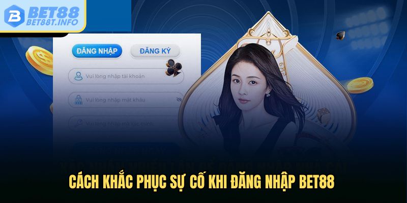 Cách khắc phục sự cố khi đăng nhập Bet88 
